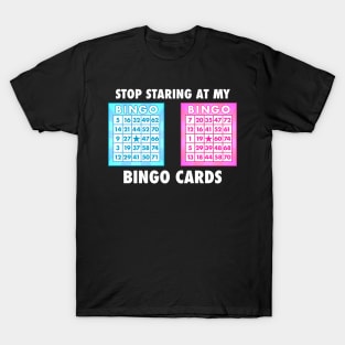 Funny Bingo Queen - Stop Staring At My Bingo Cards T-Shirt T-Shirt